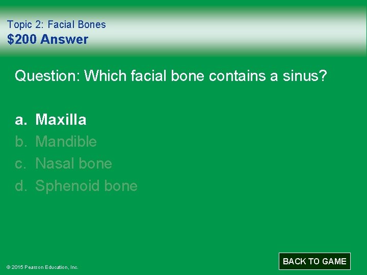 Topic 2: Facial Bones $200 Answer Question: Which facial bone contains a sinus? a.