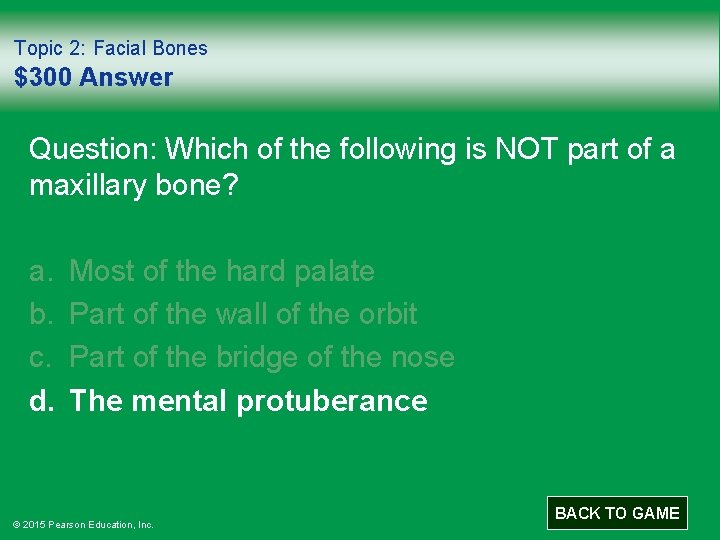 Topic 2: Facial Bones $300 Answer Question: Which of the following is NOT part