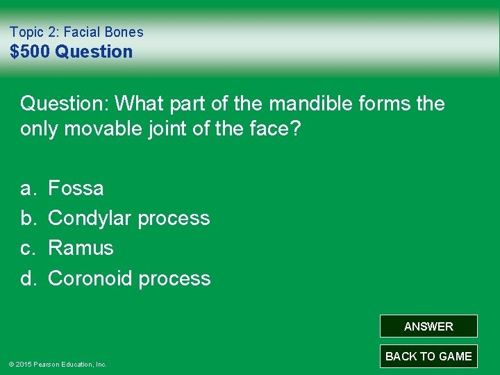 Topic 2: Facial Bones $500 Question: What part of the mandible forms the only