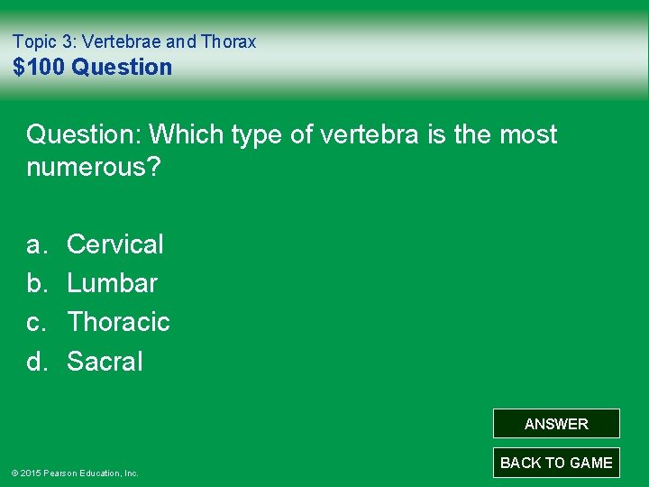 Topic 3: Vertebrae and Thorax $100 Question: Which type of vertebra is the most