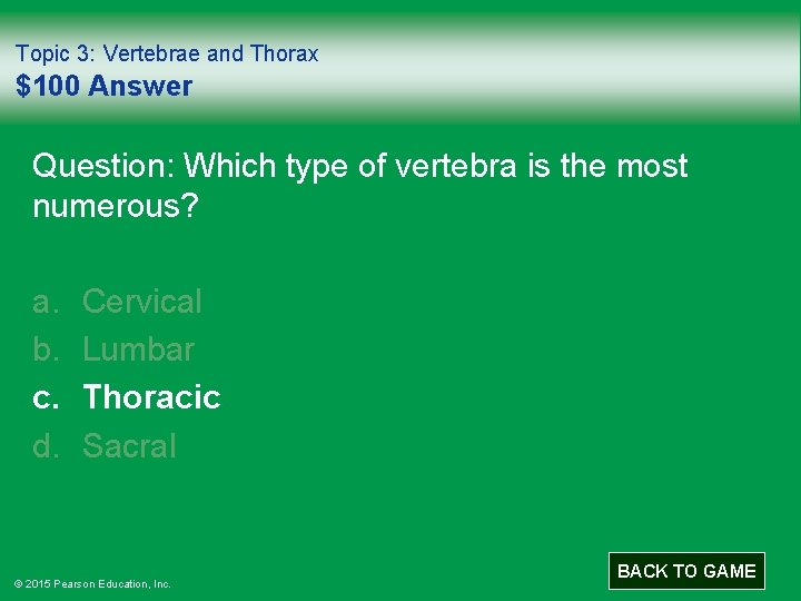 Topic 3: Vertebrae and Thorax $100 Answer Question: Which type of vertebra is the
