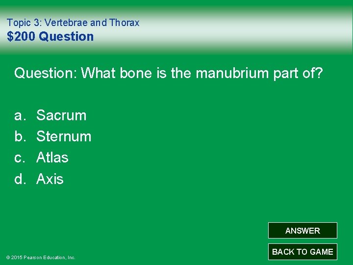 Topic 3: Vertebrae and Thorax $200 Question: What bone is the manubrium part of?
