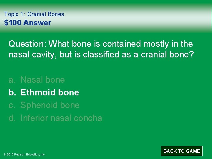 Topic 1: Cranial Bones $100 Answer Question: What bone is contained mostly in the