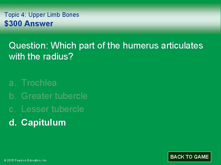 Topic 4: Upper Limb Bones $300 Answer Question: Which part of the humerus articulates