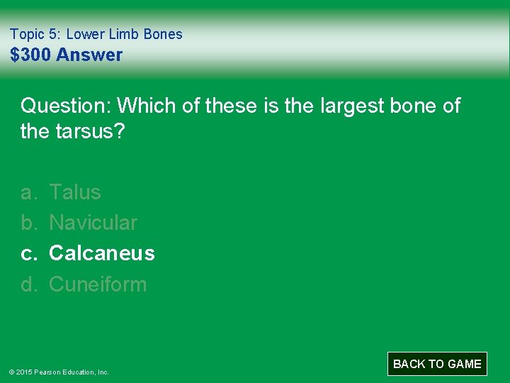 Topic 5: Lower Limb Bones $300 Answer Question: Which of these is the largest