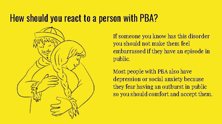 How should you react to a person with PBA? If someone you know has