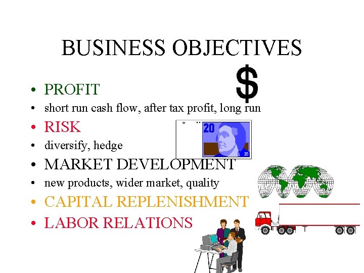 BUSINESS OBJECTIVES • PROFIT • short run cash flow, after tax profit, long run