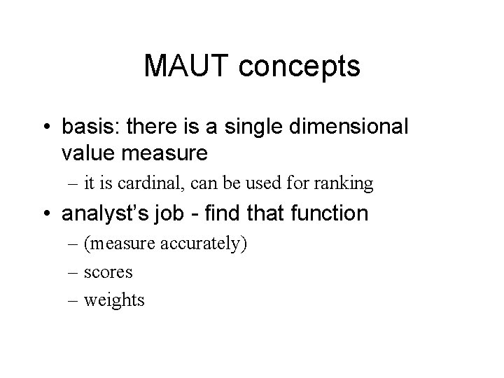 MAUT concepts • basis: there is a single dimensional value measure – it is