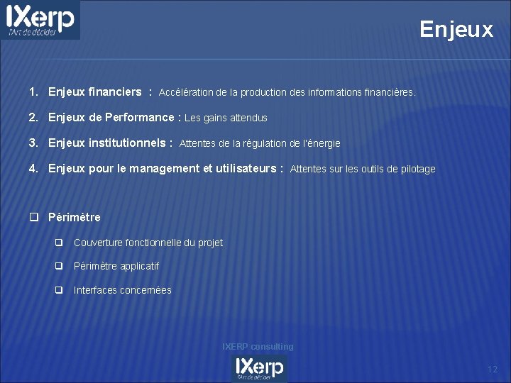 Enjeux 1. Enjeux financiers : Accélération de la production des informations financières. 2. Enjeux