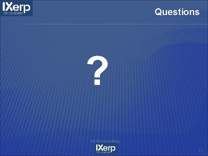 Questions ? IXERP consulting 13 