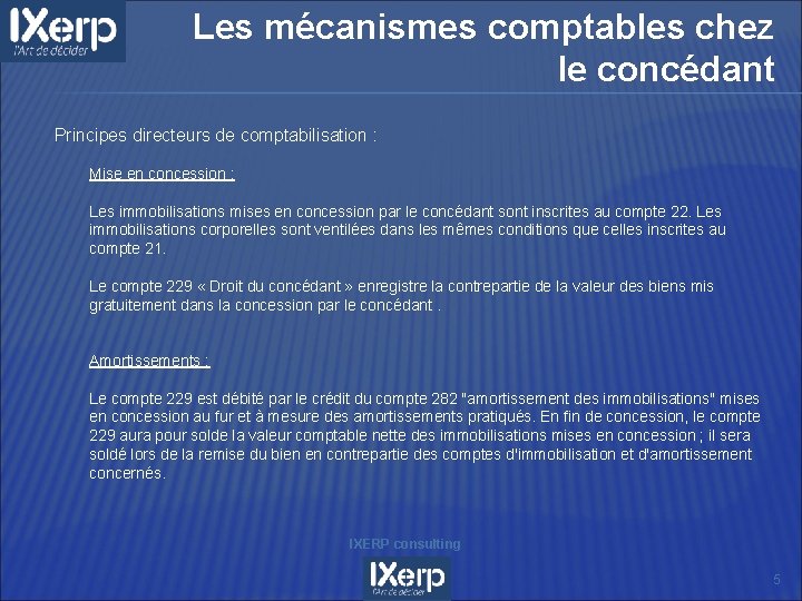 Les mécanismes comptables chez le concédant Principes directeurs de comptabilisation : Mise en concession