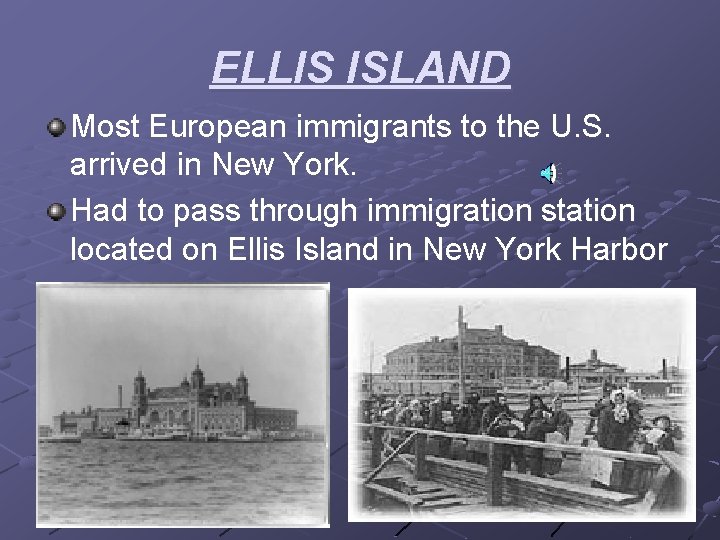ELLIS ISLAND Most European immigrants to the U. S. arrived in New York. Had