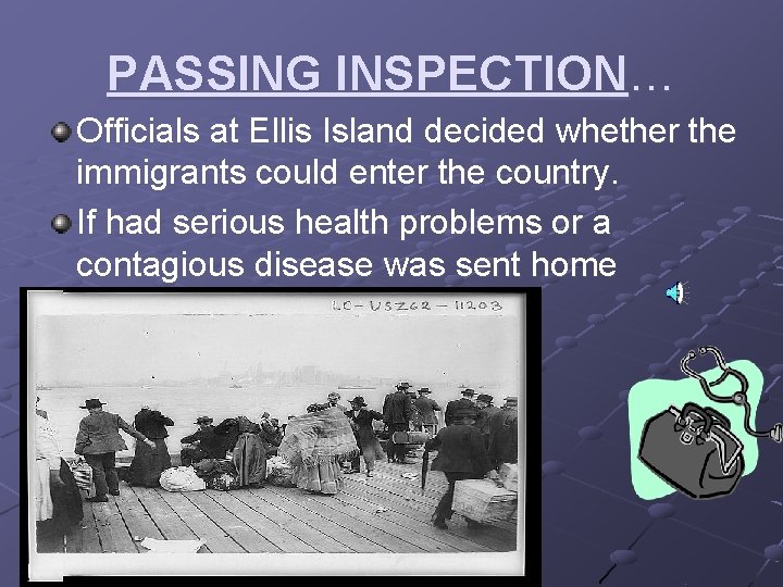 PASSING INSPECTION… Officials at Ellis Island decided whether the immigrants could enter the country.