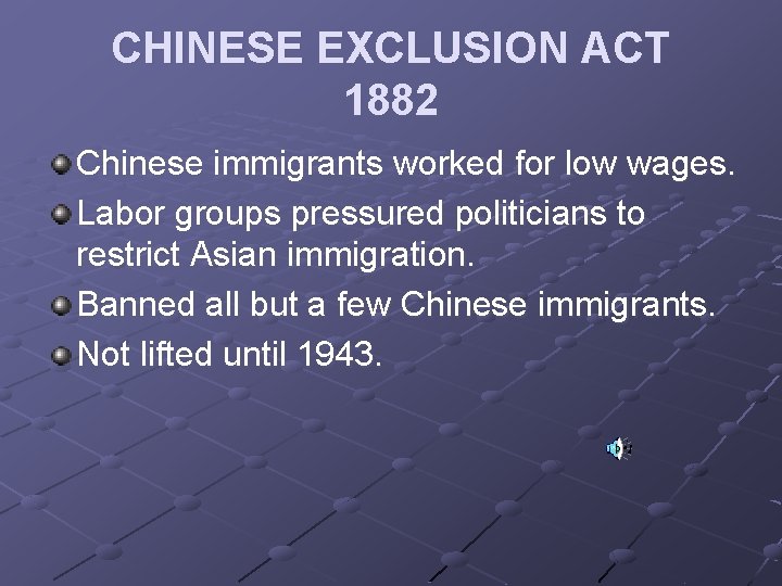 CHINESE EXCLUSION ACT 1882 Chinese immigrants worked for low wages. Labor groups pressured politicians