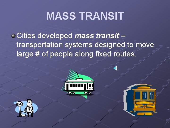 MASS TRANSIT Cities developed mass transit – transportation systems designed to move large #