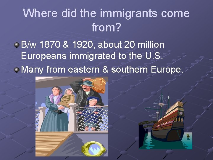 Where did the immigrants come from? B/w 1870 & 1920, about 20 million Europeans