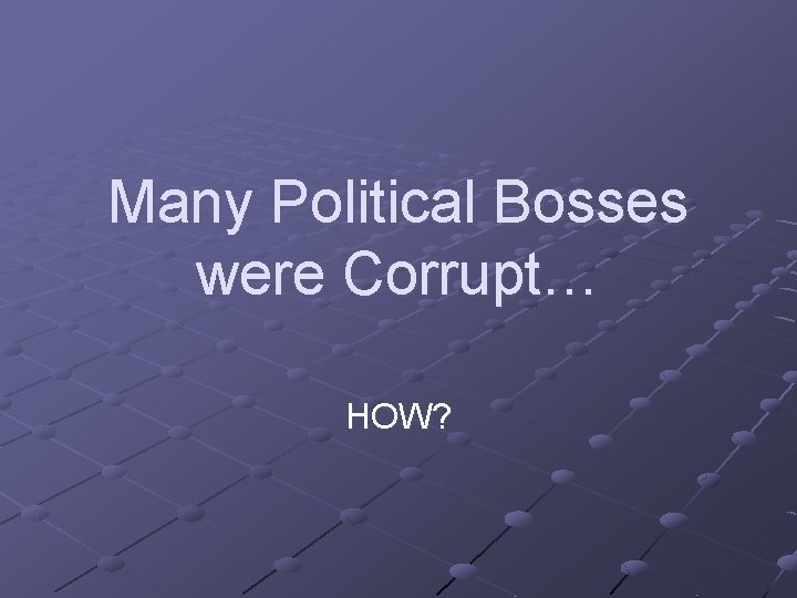 Many Political Bosses were Corrupt… HOW? 