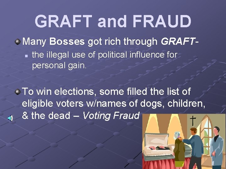 GRAFT and FRAUD Many Bosses got rich through GRAFTn the illegal use of political