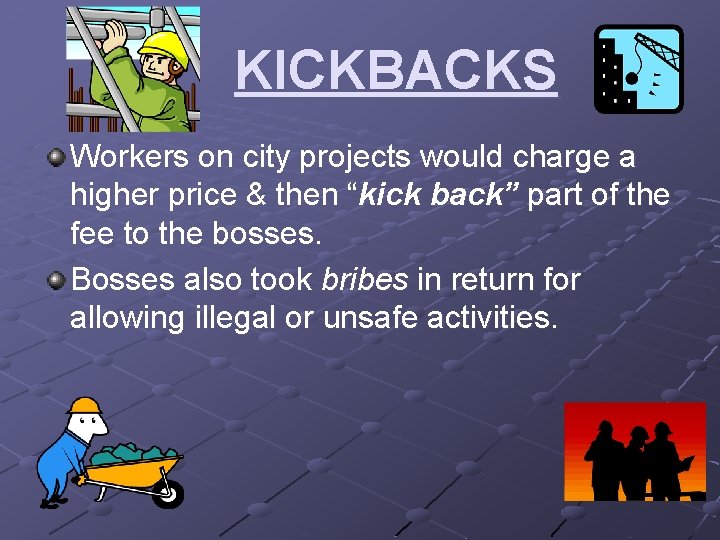 KICKBACKS Workers on city projects would charge a higher price & then “kick back”