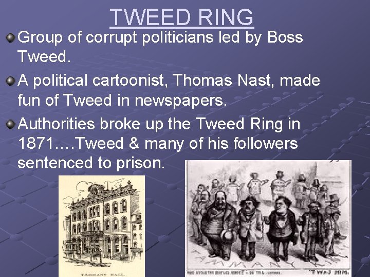 TWEED RING Group of corrupt politicians led by Boss Tweed. A political cartoonist, Thomas