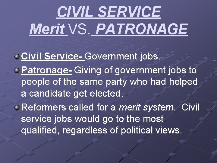 CIVIL SERVICE Merit VS. PATRONAGE Civil Service- Government jobs. Patronage- Giving of government jobs