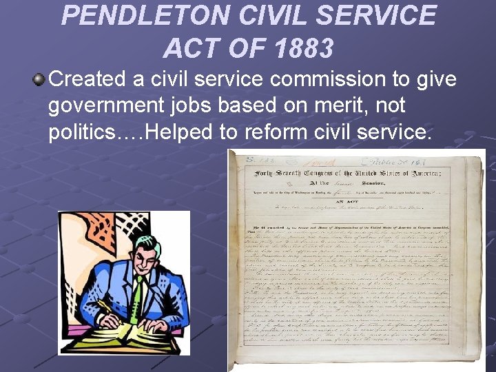 PENDLETON CIVIL SERVICE ACT OF 1883 Created a civil service commission to give government
