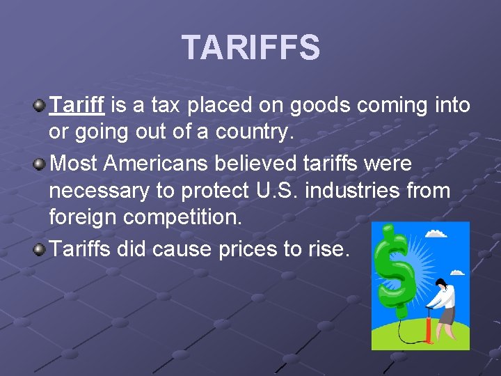 TARIFFS Tariff is a tax placed on goods coming into or going out of