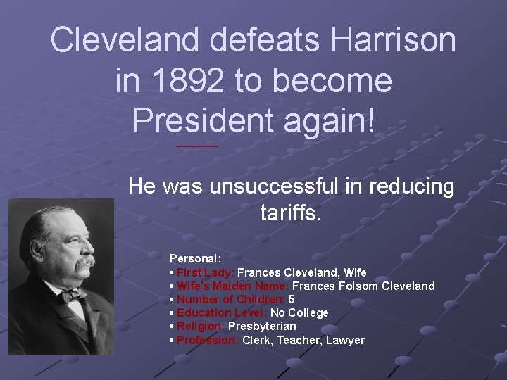 Cleveland defeats Harrison in 1892 to become President again! He was unsuccessful in reducing