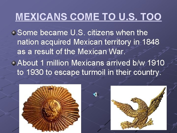 MEXICANS COME TO U. S. TOO Some became U. S. citizens when the nation