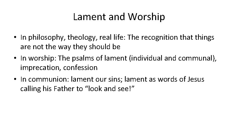 Lament and Worship • In philosophy, theology, real life: The recognition that things are