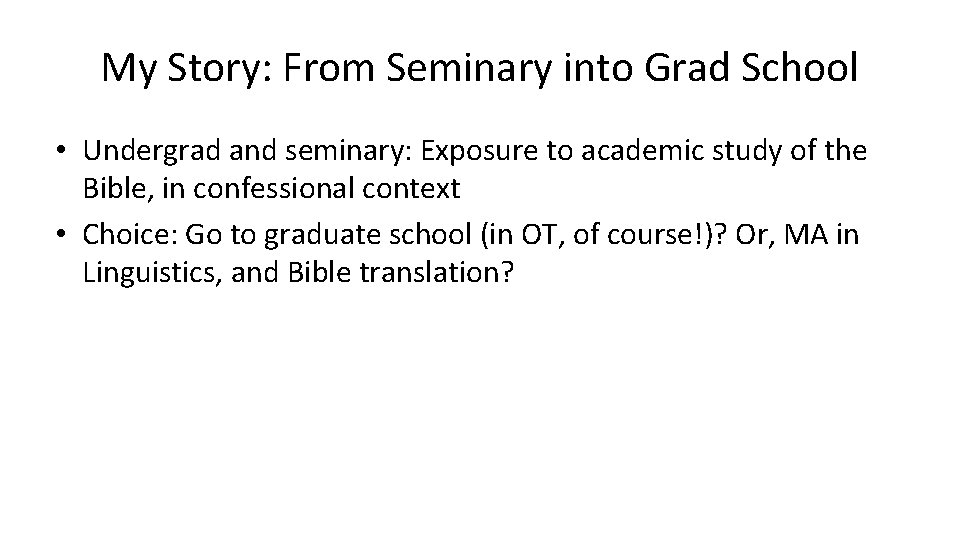 My Story: From Seminary into Grad School • Undergrad and seminary: Exposure to academic