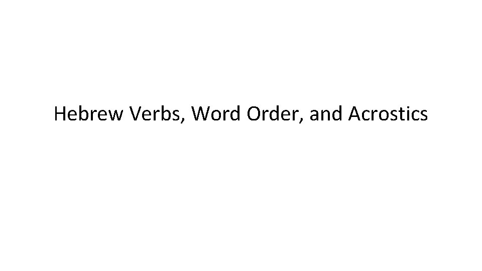 Hebrew Verbs, Word Order, and Acrostics 