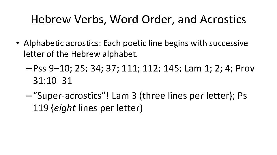 Hebrew Verbs, Word Order, and Acrostics • Alphabetic acrostics: Each poetic line begins with