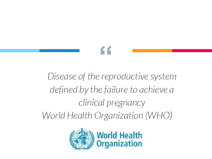 “ Disease of the reproductive system defined by the failure to achieve a clinical