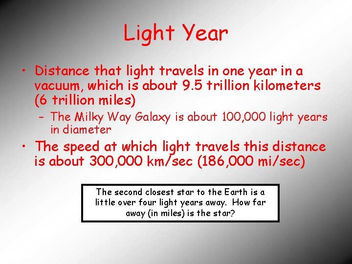 Light Year • Distance that light travels in one year in a vacuum, which