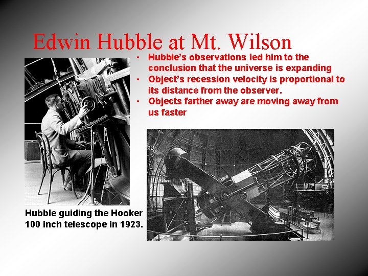 Edwin Hubble at Mt. Wilson • Hubble’s observations led him to the conclusion that