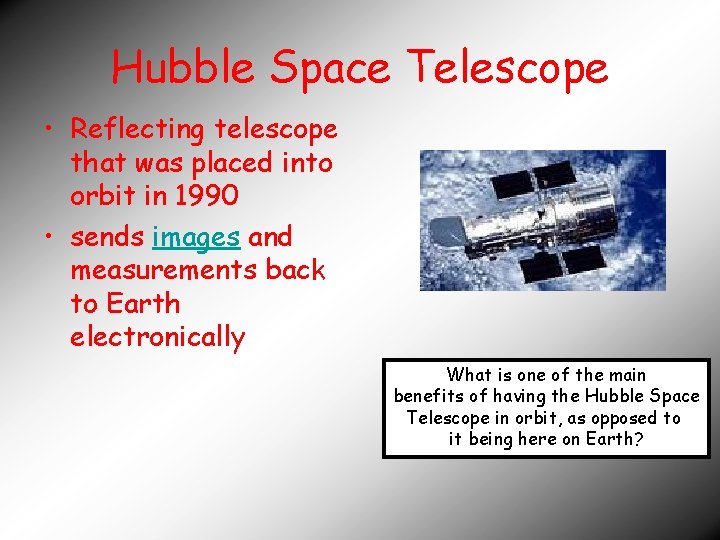 Hubble Space Telescope • Reflecting telescope that was placed into orbit in 1990 •