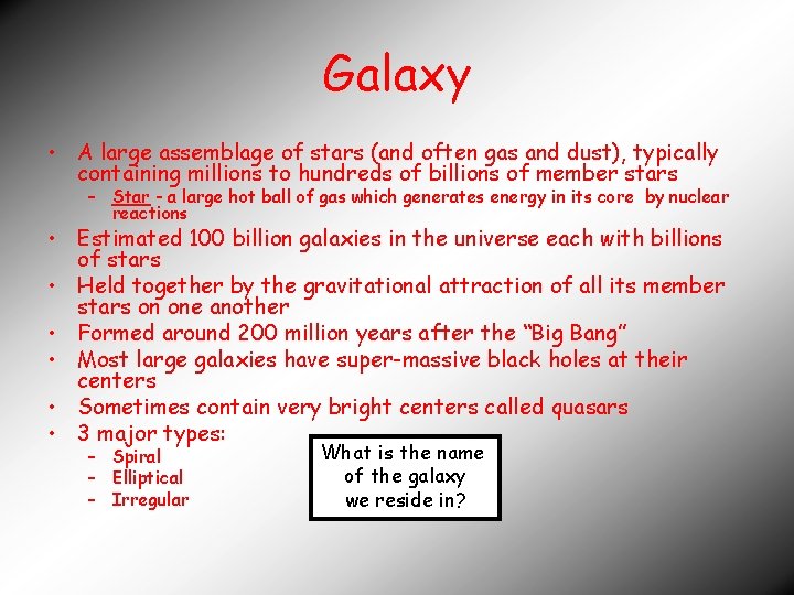Galaxy • A large assemblage of stars (and often gas and dust), typically containing
