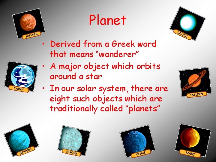 Planet • Derived from a Greek word that means “wanderer” • A major object