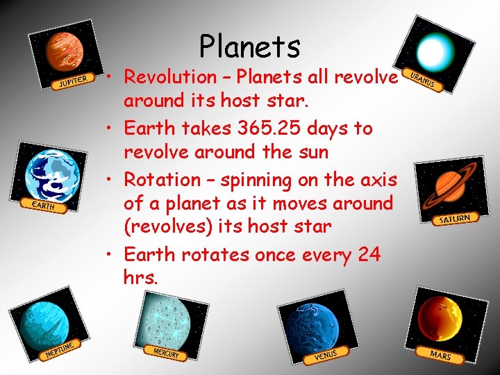 Planets • Revolution – Planets all revolve around its host star. • Earth takes