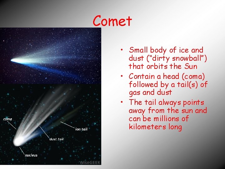Comet • Small body of ice and dust (“dirty snowball”) that orbits the Sun