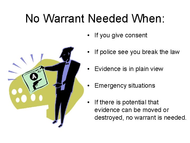 No Warrant Needed When: • If you give consent • If police see you