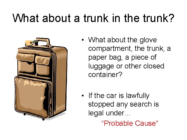 What about a trunk in the trunk? • What about the glove compartment, the