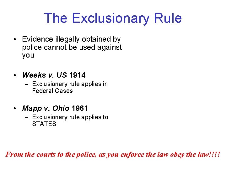 The Exclusionary Rule • Evidence illegally obtained by police cannot be used against you