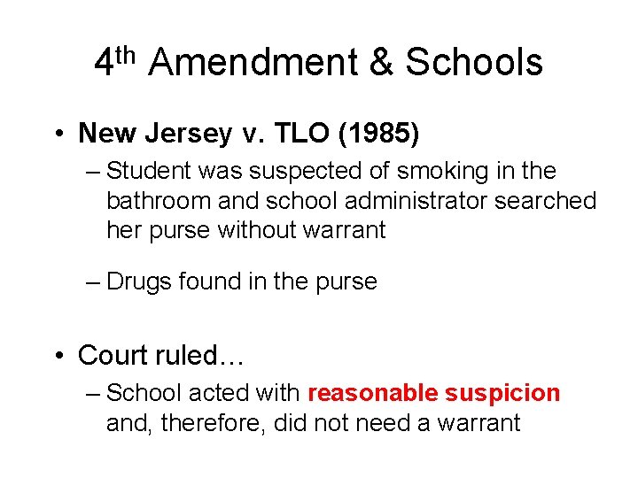 4 th Amendment & Schools • New Jersey v. TLO (1985) – Student was