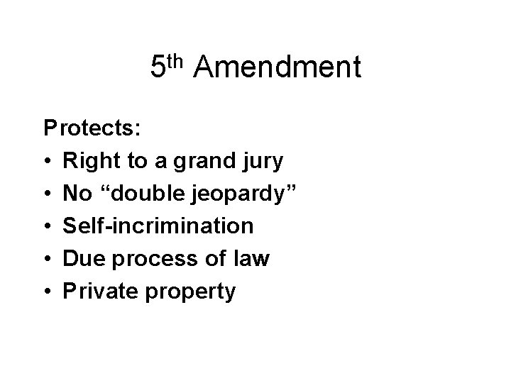5 th Amendment Protects: • Right to a grand jury • No “double jeopardy”