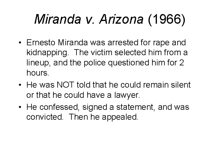 Miranda v. Arizona (1966) • Ernesto Miranda was arrested for rape and kidnapping. The