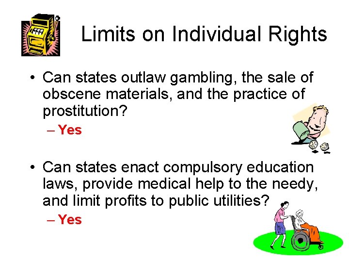 Limits on Individual Rights • Can states outlaw gambling, the sale of obscene materials,