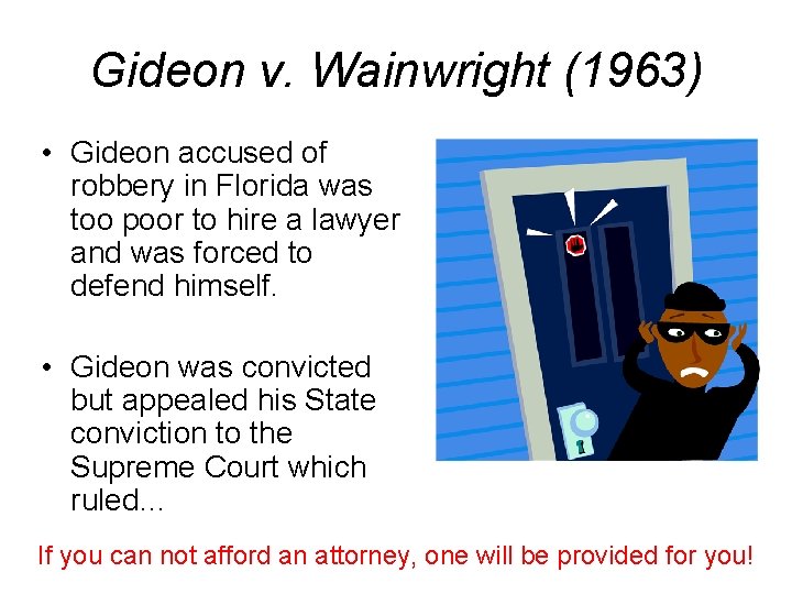 Gideon v. Wainwright (1963) • Gideon accused of robbery in Florida was too poor