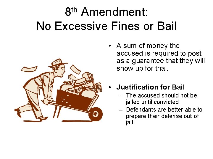 8 th Amendment: No Excessive Fines or Bail • A sum of money the